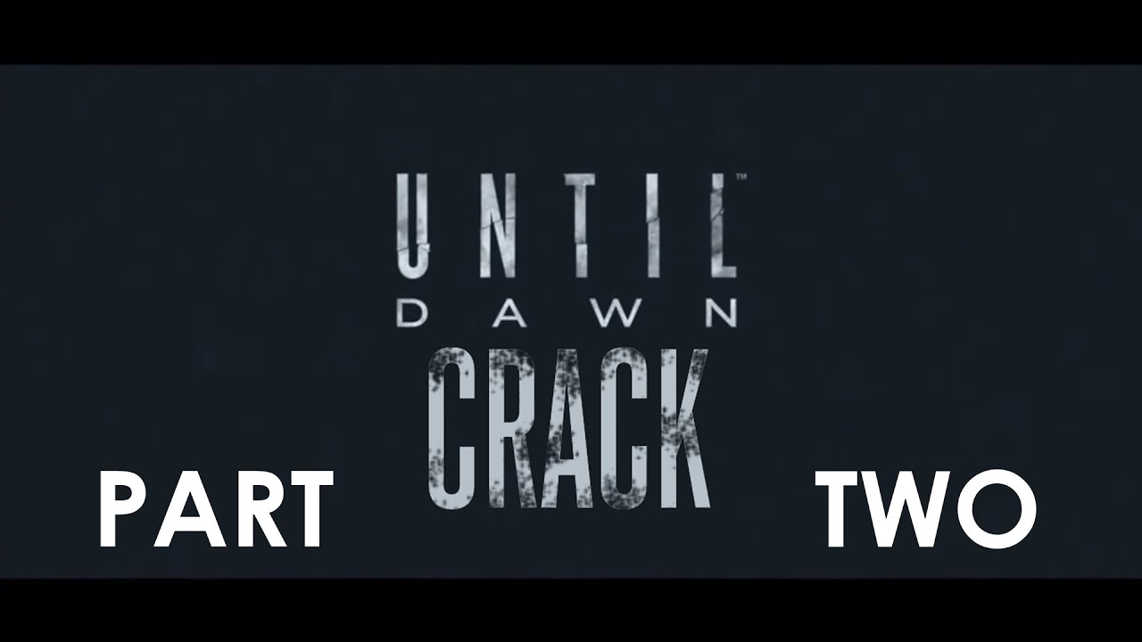 Until Dawn || CRACK || PART 2 ||