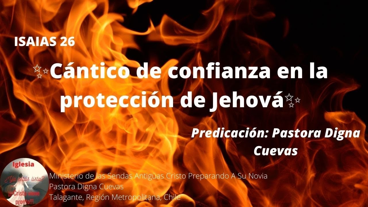 🔥ISAIAS 26🔥 Cántico de confianza en la protección de Jehová✨ 🕊PASTORA DIGNA CUEVAS🕊
