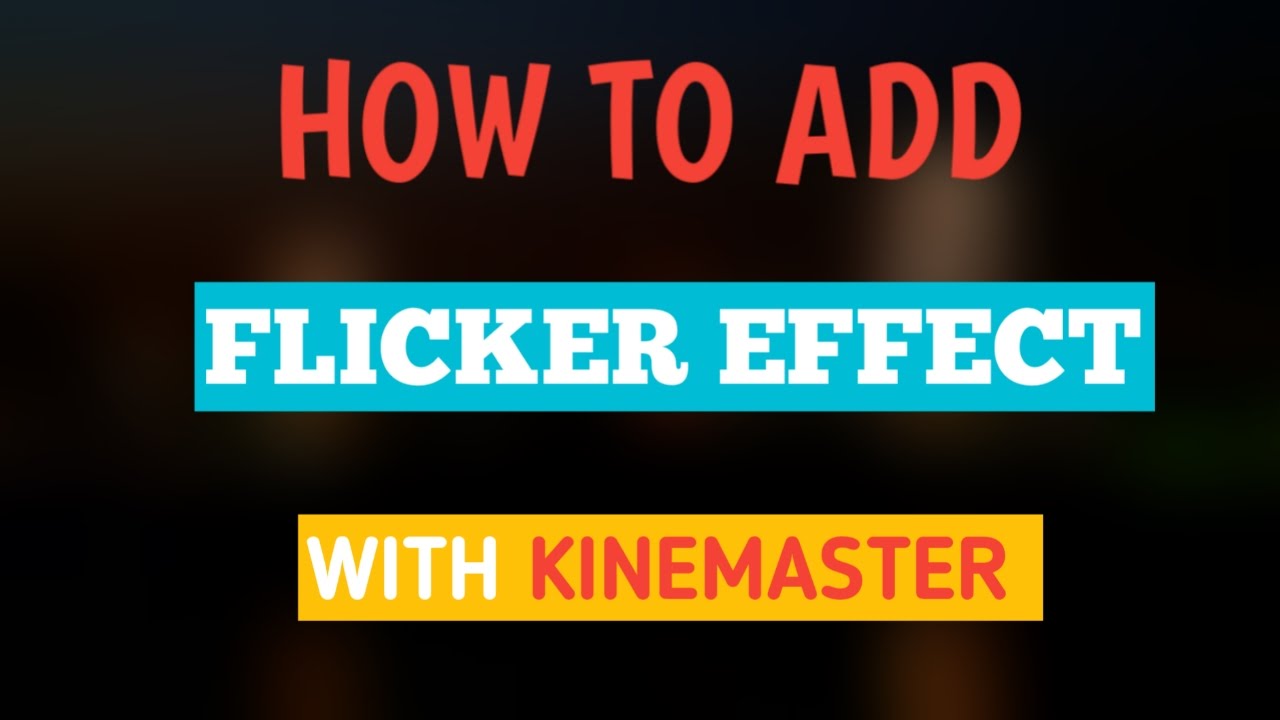 HOW TO GET FLICKER EFFECT IN KINEMASTER