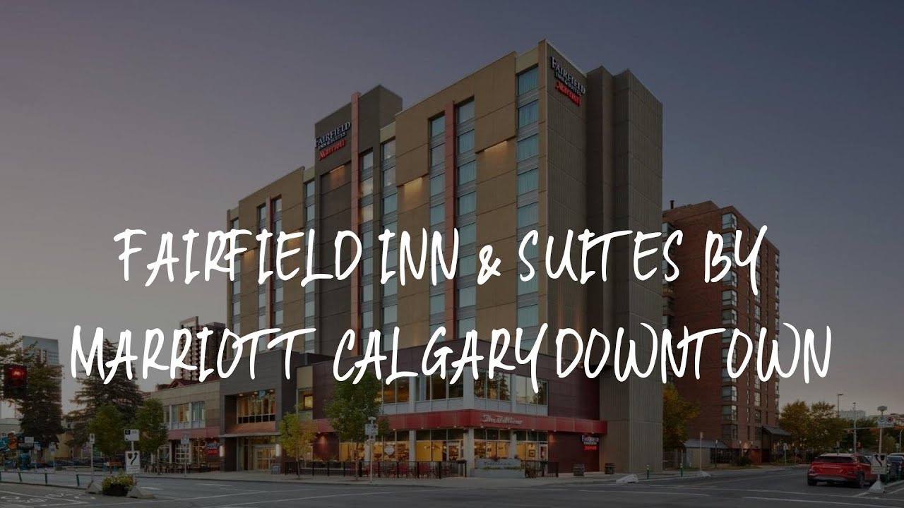 Fairfield Inn & Suites by Marriott Calgary Downtown Review - Calgary , Canada