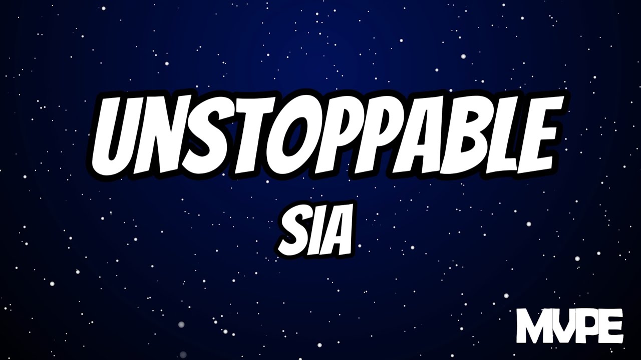 Sia - Unstoppable (Lyrics)