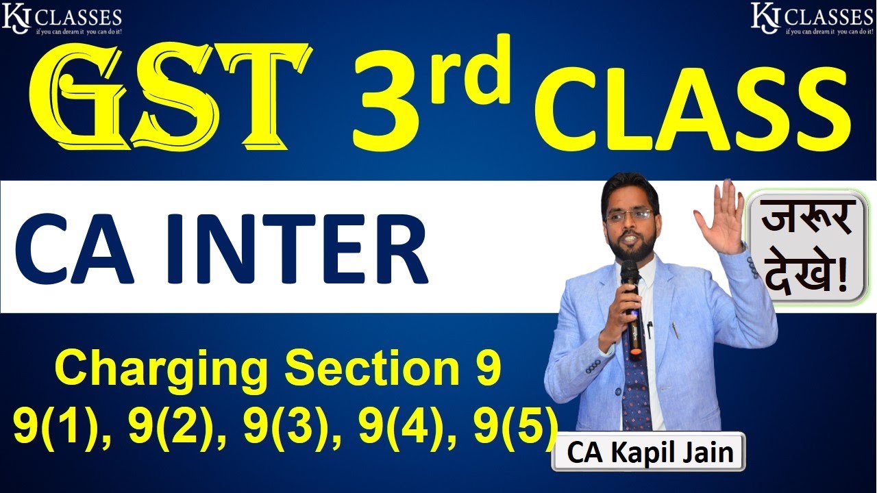 3rd class of CA Inter - GST (Paper-4B: Indirect Taxes) || Charging section 9 || CA KAPIL JAIN