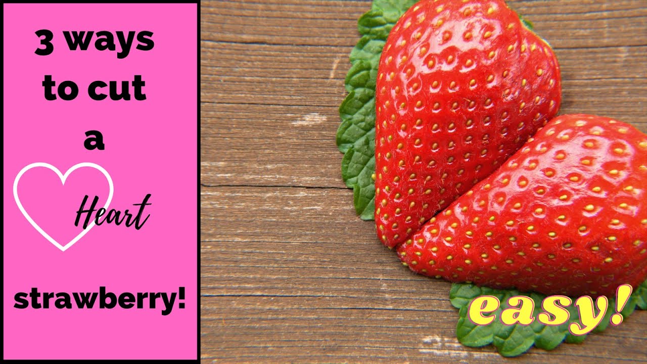 How to Cut a Strawberry into a Heart - 3 Easy Ways!