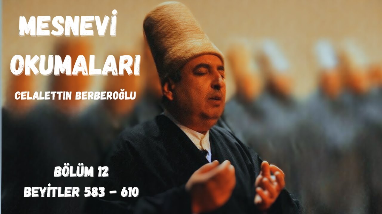 Mesnevi Okumaları 12. Bölüm  583 - 610 Beyitler