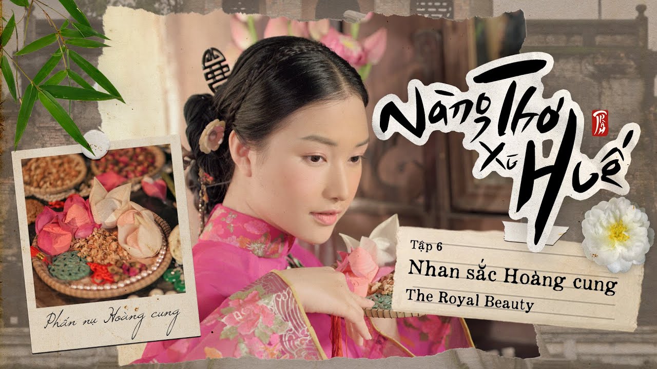 Nàng Thơ Xứ Huế | Tập 6: Nhan sắc Hoàng cung | The Royal Beauty