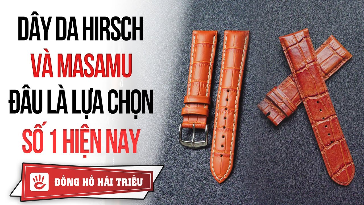 D&acirc;y da đồng hồ Hirsch v&agrave; Masamu đ&acirc;u l&agrave; thương hiệu số 1?