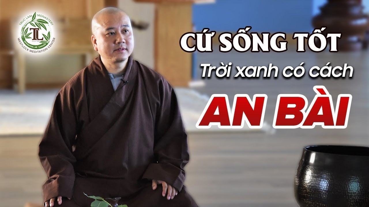 HÃY CỨ SỐNG LƯƠNG THIỆN rồi mọi chuyện tốt đẹp sẽ đến - Thầy Thích Pháp Hòa
