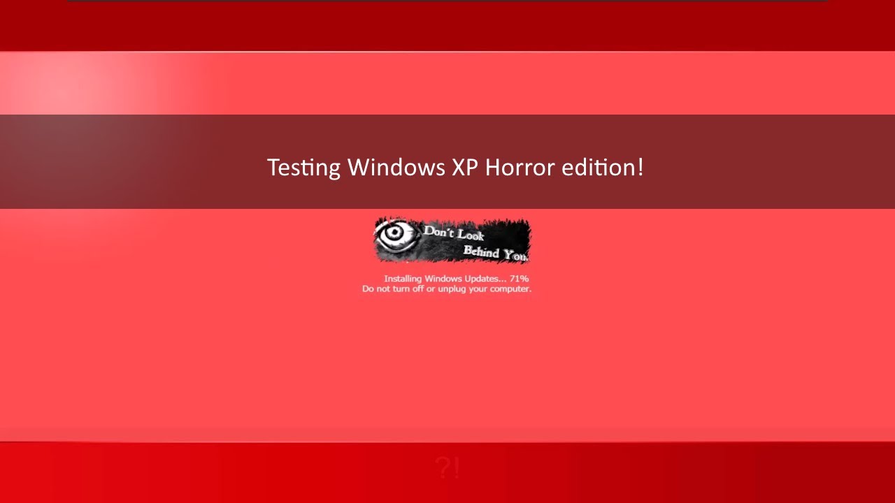 Testing Windows XP Horror edition!