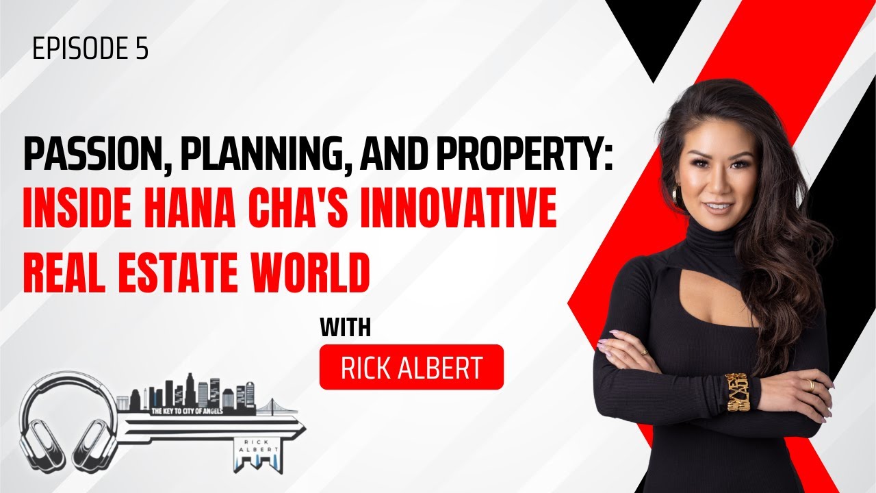 Passion, Planning, and Property: Inside Hana Cha's Innovative Real Estate World - EP 5