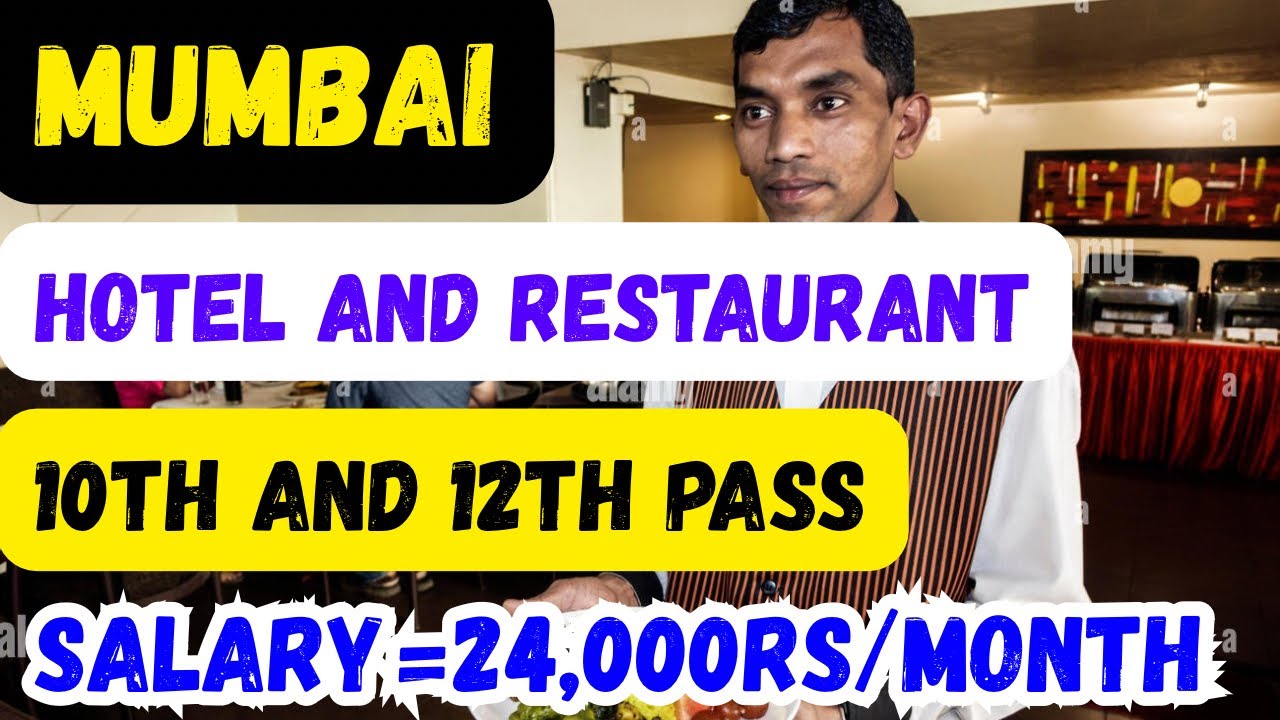Many Hotel and Restaurant job in Mumbai,10th & 12th Pass,Salary,Requirements,Apply Details,and More