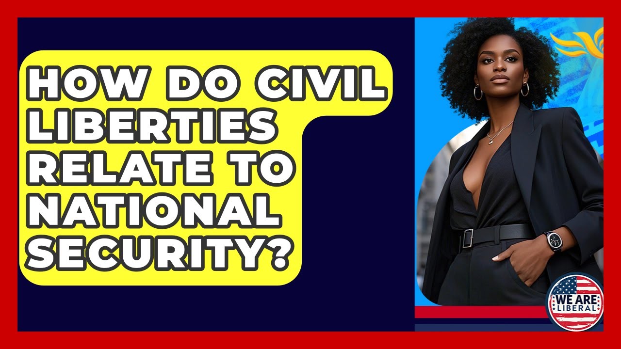 How Do Civil Liberties Relate To National Security? - We Are Liberal