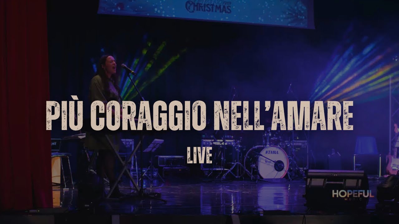 Più coraggio nell’amare (Live) - Hopeful Christmas 2024
