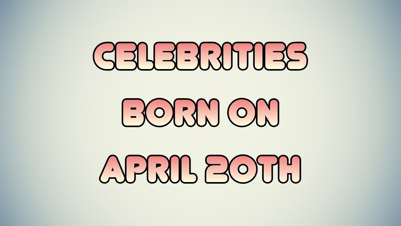 Celebrities born on April 20th