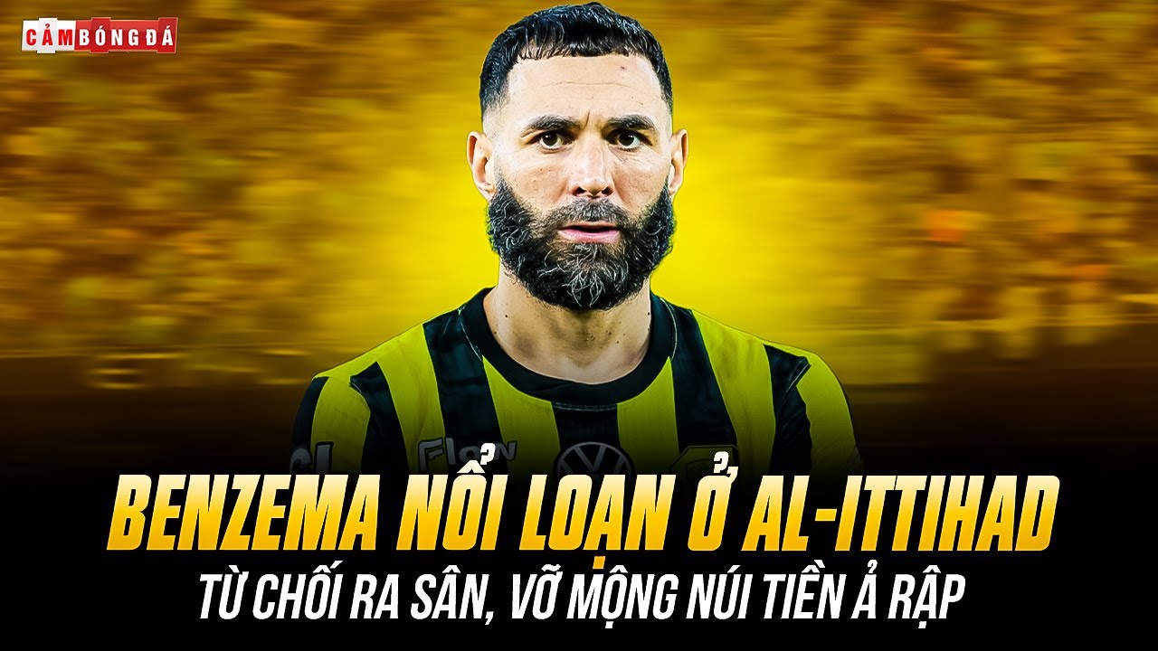 BENZEMA NỔI LOẠN Ở AL-ITTIHAD: TỪ CHỐI RA SÂN, LÀN SÓNG THÁO CHẠY KHỎI Ả RẬP?