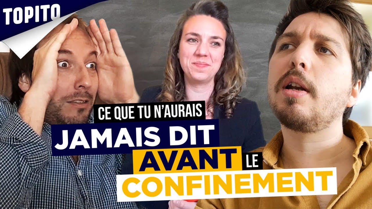 Ce que tu n'aurais JAMAIS dit avant le déconfinement