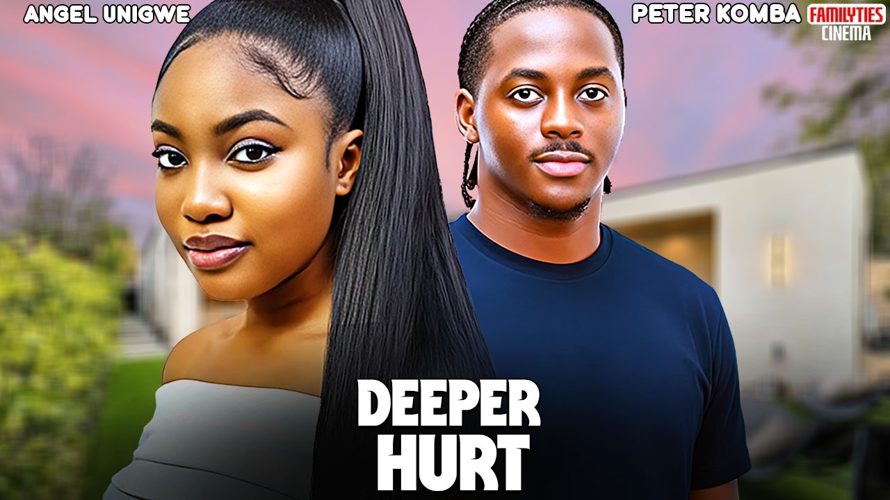 DEEPER HURT - ANGEL UNIGWE, PETER KOMBA - Nigerian Movie