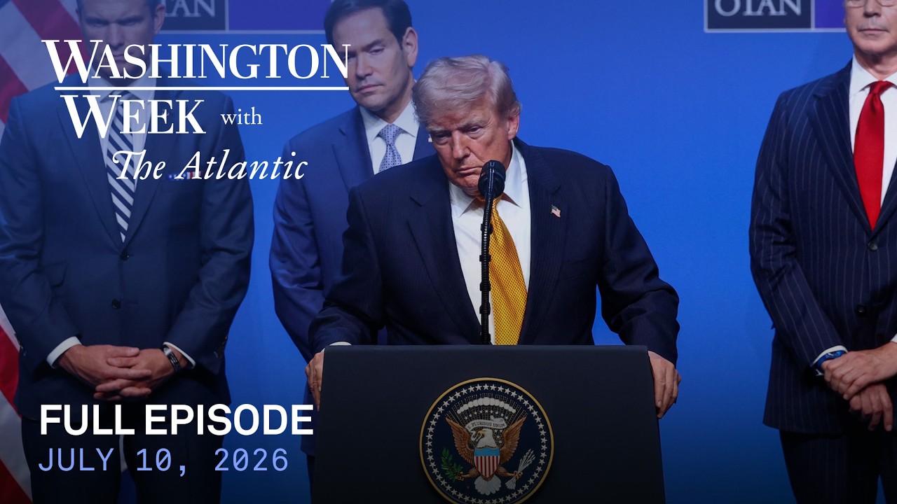 Washington Week with The Atlantic full episode, July 10, 2026