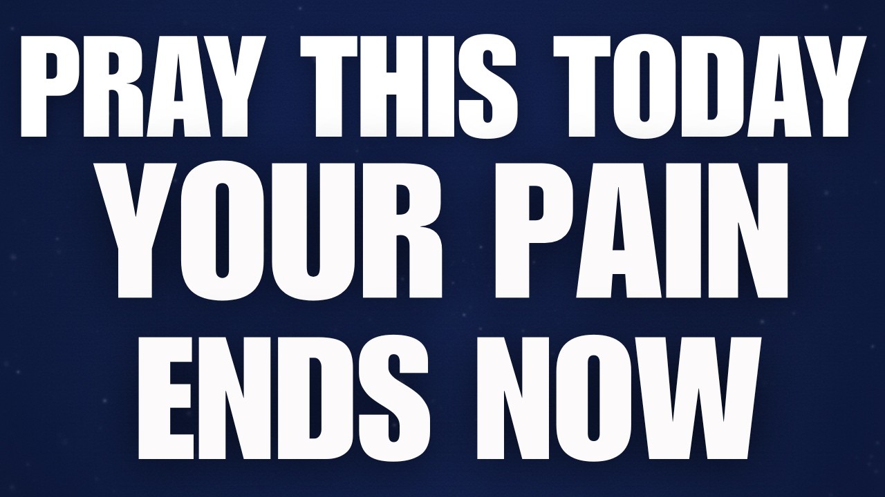 Pray This Today — Your Pain Ends Now