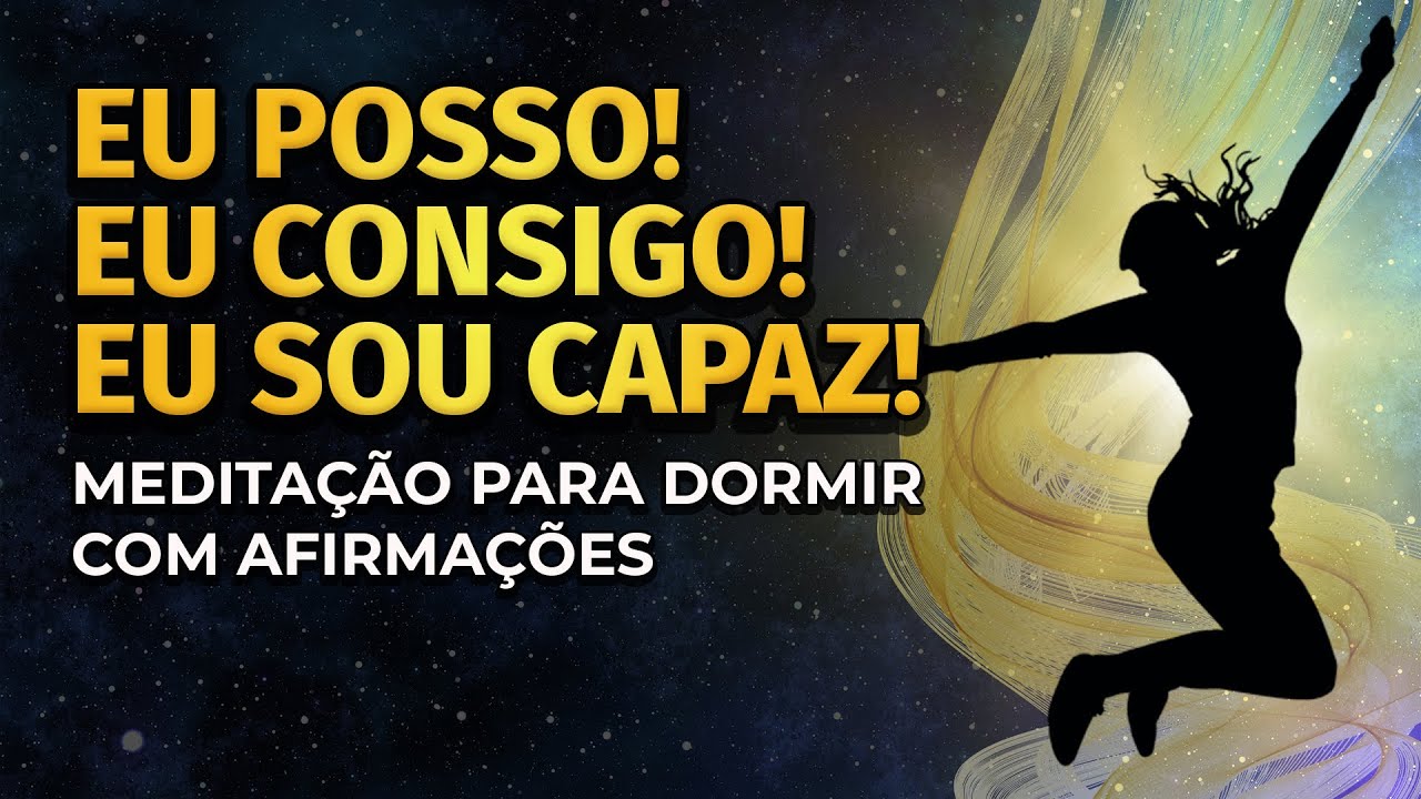 MEDITA&Ccedil;&Atilde;O PARA DORMIR COM AFIRMA&Ccedil;&Otilde;ES | EU POSSO, EU CONSIGO, EU SOU CAPAZ!