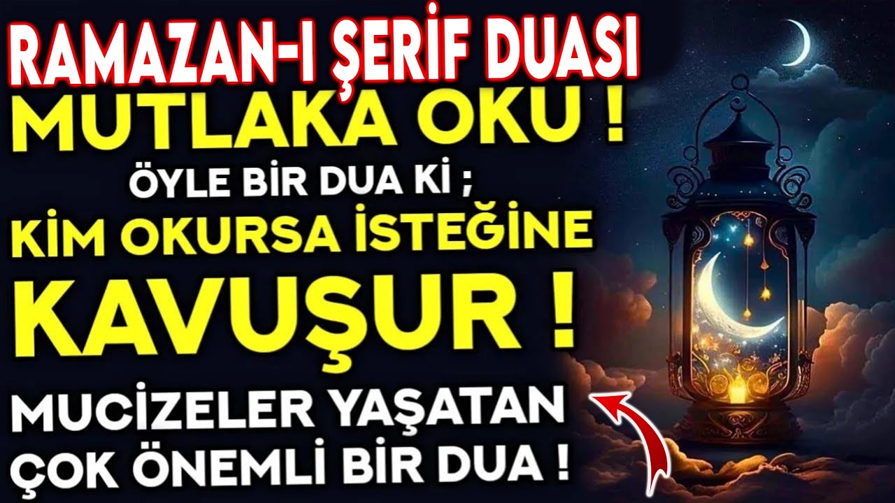 Ramazan-ı Şerif Duası Mutlaka Oku! Kim Okursa İsteğine Kavuşur – Mucizeler Yaşatan Çok Önemli Dua