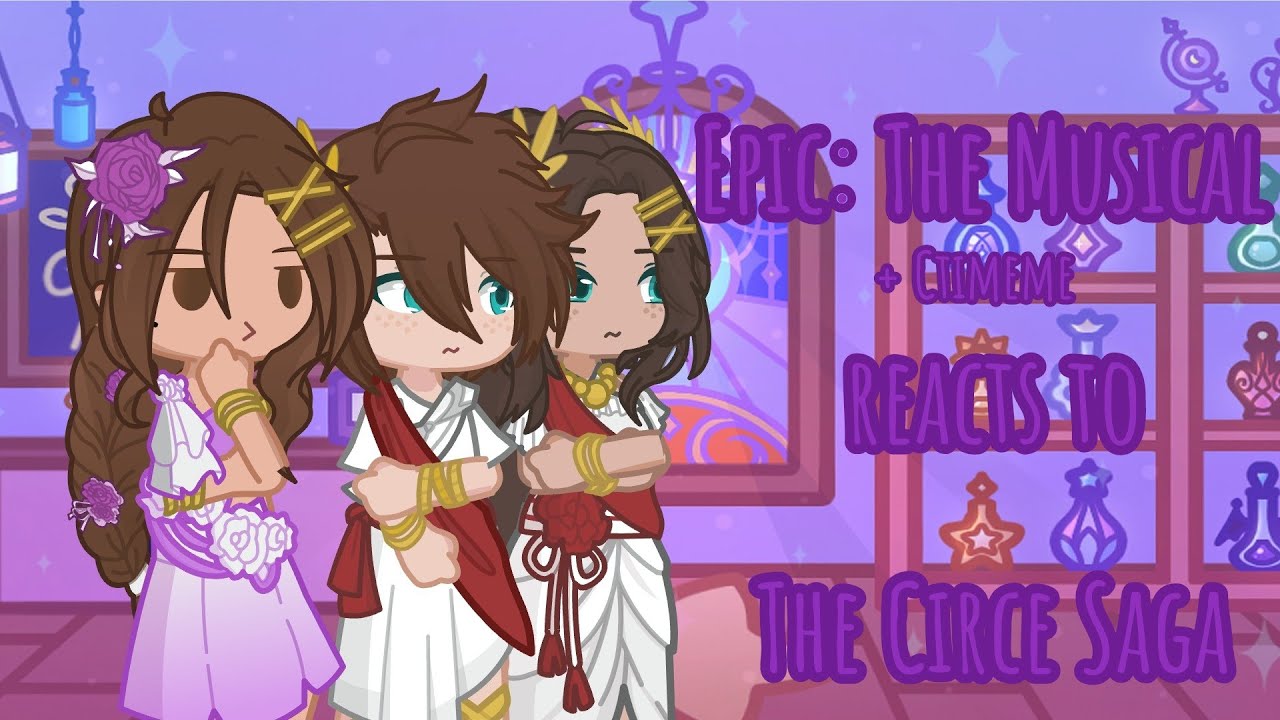 Epic The Musical (+Ctimene) React to the Circe saga /Part 4\/Gacha Life 2\!!!PUT IN 2X SPEED!!!