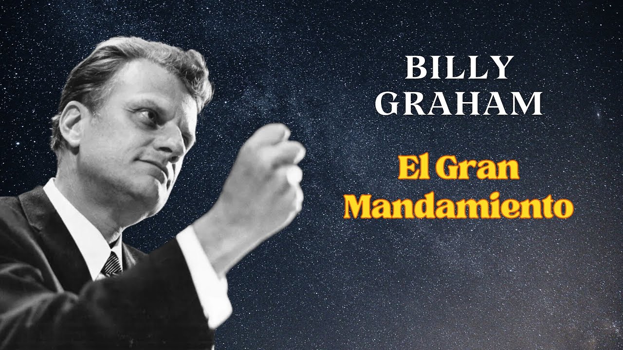 BILLY GRAHAM -  El Gran Mandamiento (Prédica en Español)