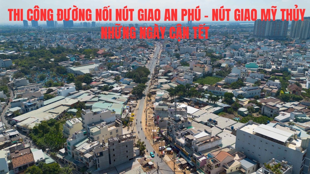 Thi công mở rộng đường nối nút giao An Phú - nút giao Mỹ Thủy hơn 2.000 tỷ những ngày cận Tết
