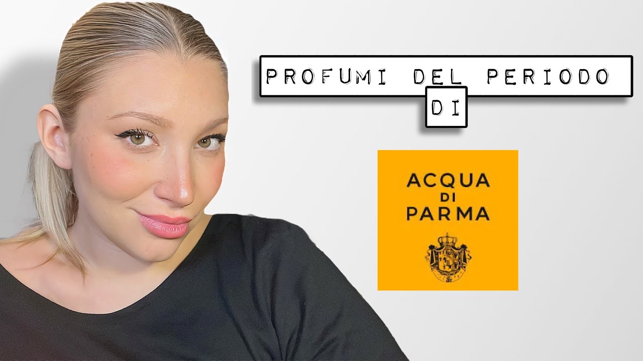 5 profumi di Acqua di Parma del periodo
