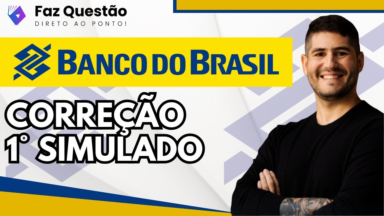 SIMULADO BANCO do BRASIL - CONHECIMENTOS BANCÁRIOS (CORREÇÃO 1° SIMULADO)