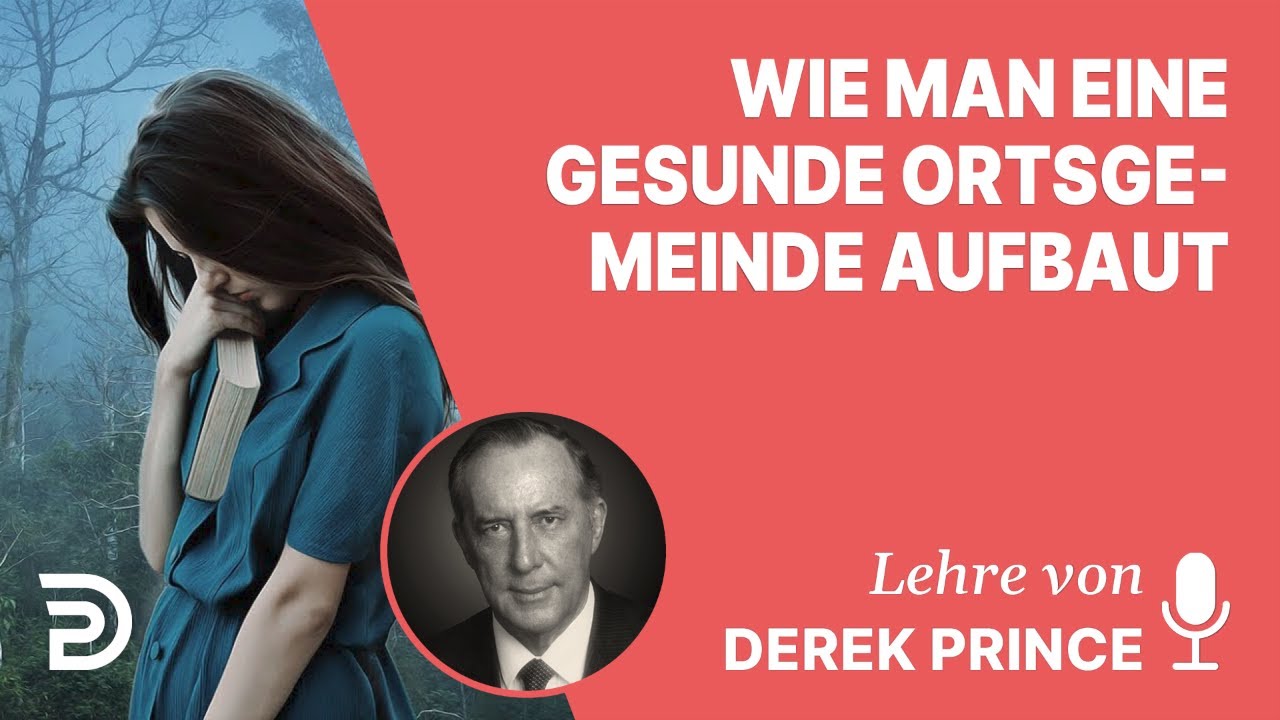 Derek Prince &ndash; Wie man eine gesunde Ortsgemeinde aufbaut
