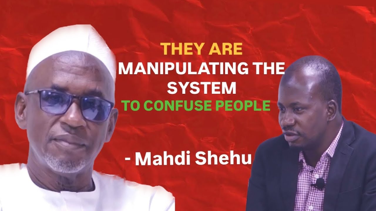 They are manipulating the system to confuse people  | Mahdi Shehu