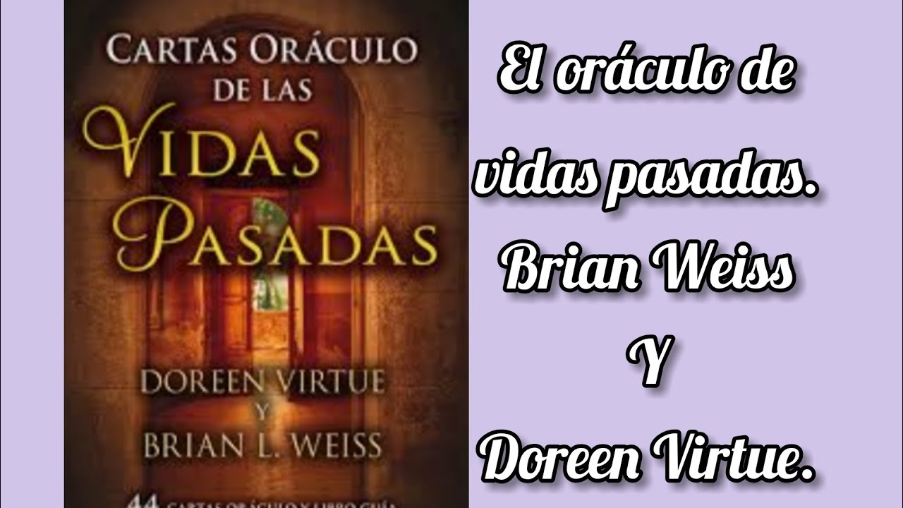 Vidas pasadas, oráculo. Brian Weiss y Doreen Virtue.