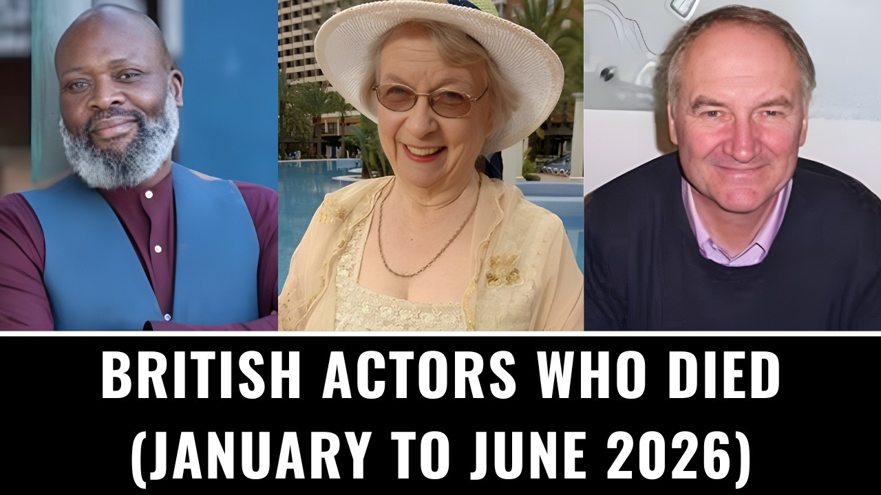 British Actors Who Died  (January to June 2026)