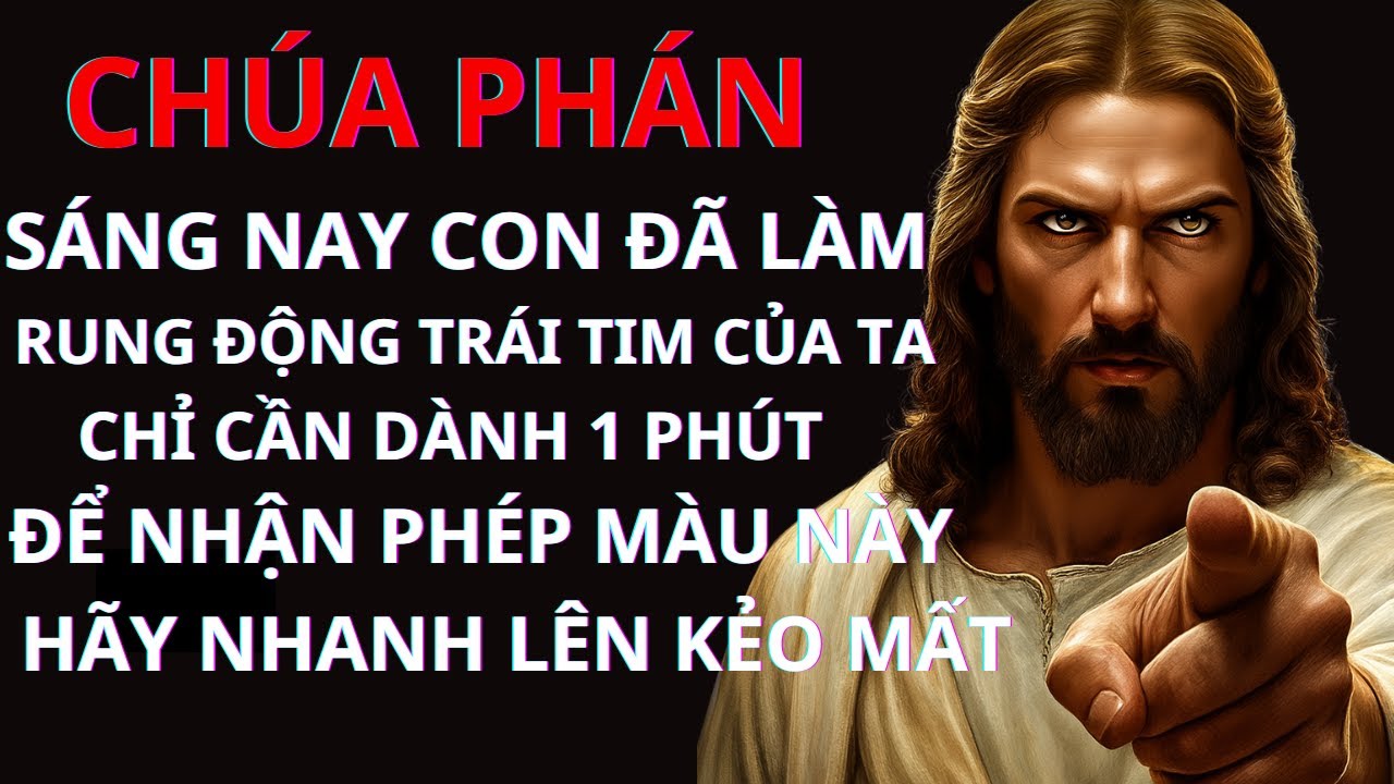 CHÚA PHÁN: SÁNG NAY CON ĐÃ LÀM RUNG ĐỘNG TRÁI TIM CỦA TA CHỈ CẦN DÀNH 1 PHÚT ĐỂ NHẬN PHÉP MÀU NÀY