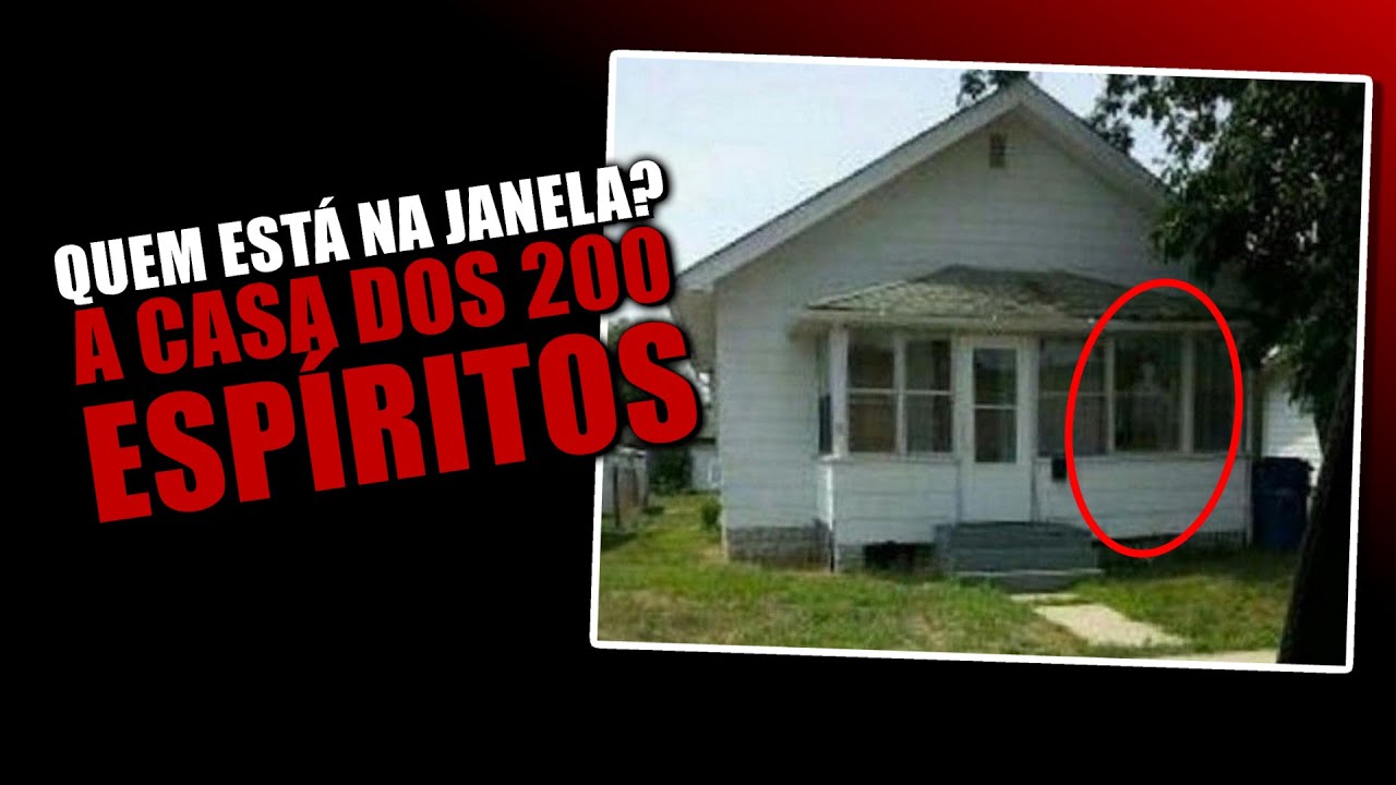 QUEM APARECEU NA JANELA? : A CASA DOS 200 ESPÍRITOS