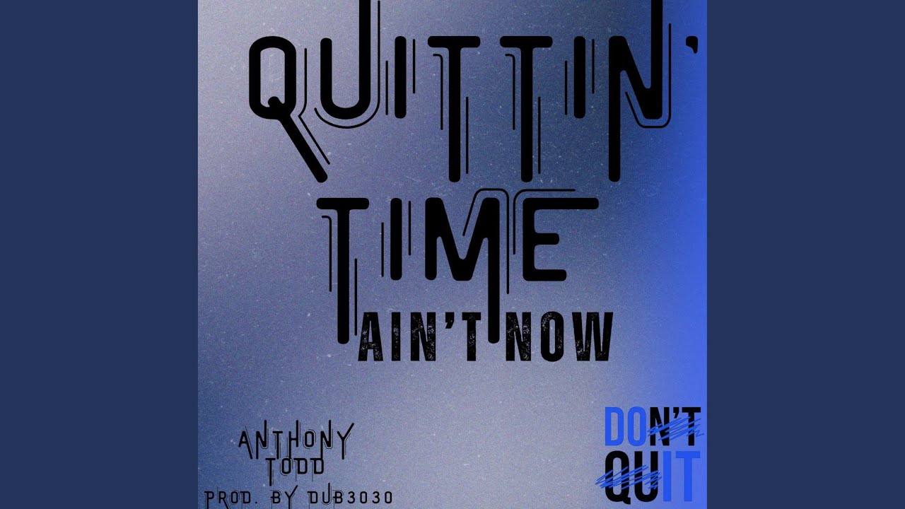 Quittin' Time Ain't Now