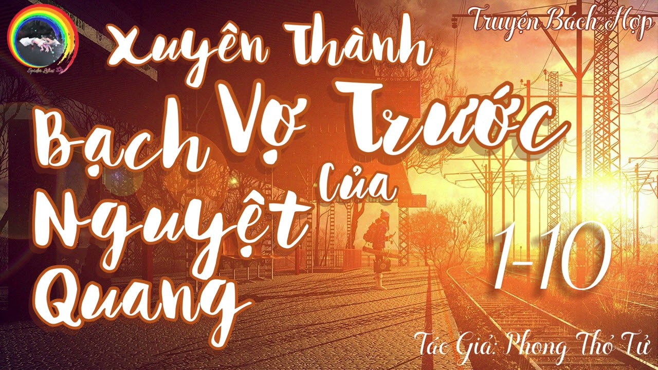 [Truyện Bách Hợp] - Xuyên Thành Vợ Trước Của Bạch Nguyệt Quang ⚢《Chương 1 - 10》- 「Audio」~ ॐ
