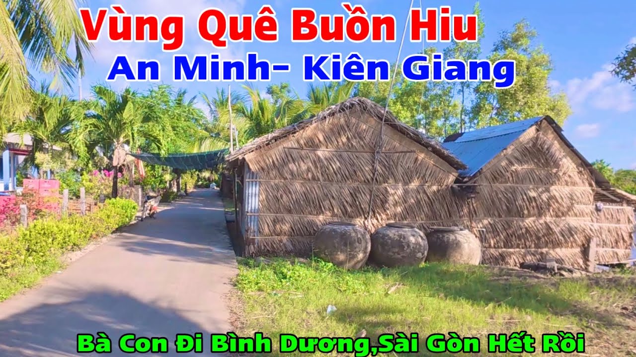 Khám Phá Vùng Quê Buồn Hiu Xã Đông Thạnh, Tân Thạnh An Minh Kiêng Giang, Bà Con Chắc Làm Xa Hết Rồi 