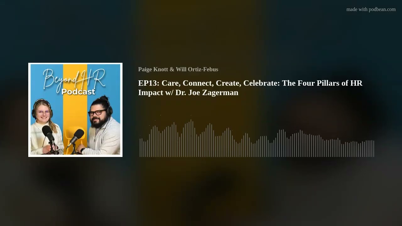 EP13: Care, Connect, Create, Celebrate: The Four Pillars of HR Impact w/ Dr. Joe Zagerman