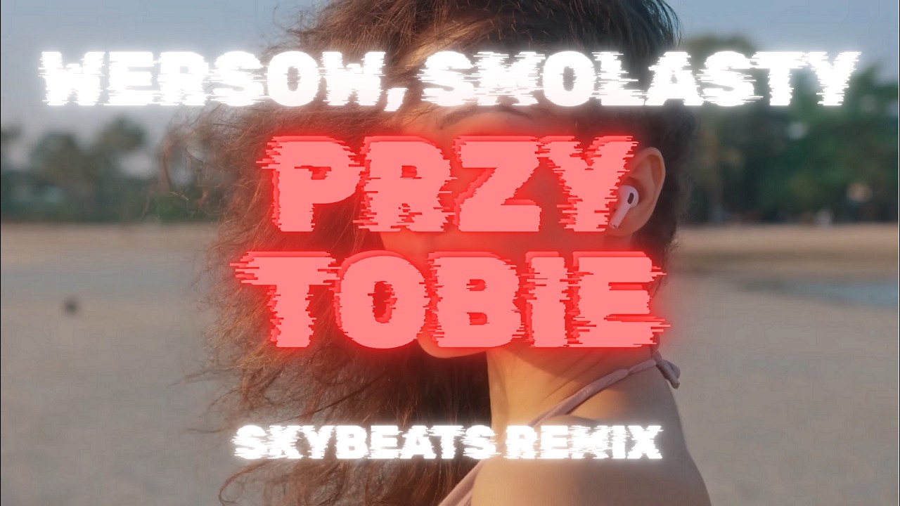 WERSOW, SMOLASTY - PRZY TOBIE (SKYBEATS REMIX)