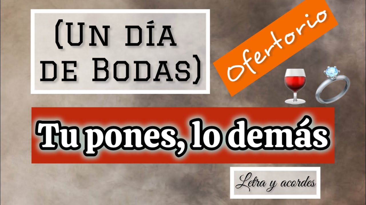 Tu pones lo demás - un día de bodas Canto de ofertorio letra y acordes