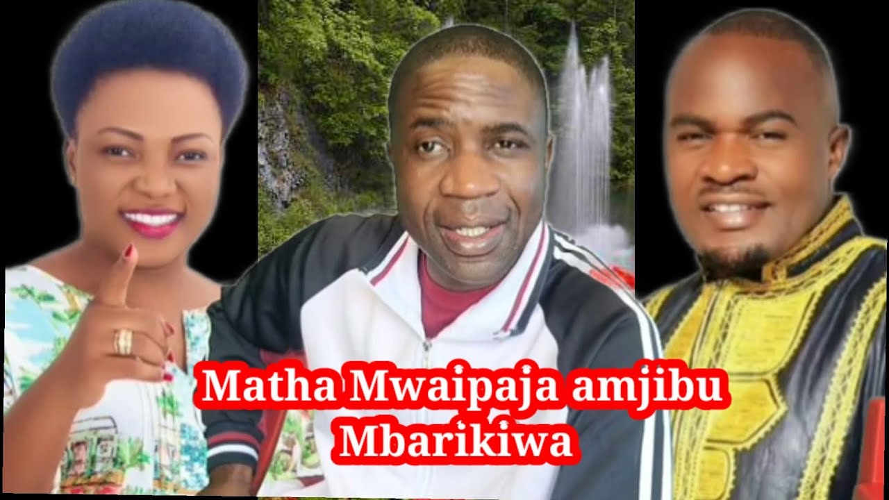 🔥🔥MATHA MWAIPAJA AMJIBU MCH. MBARIKIWA MWAKIPESILE& MBARIKIWA ATOA UFAFANUZI JUU YA ALICHO KISEMA