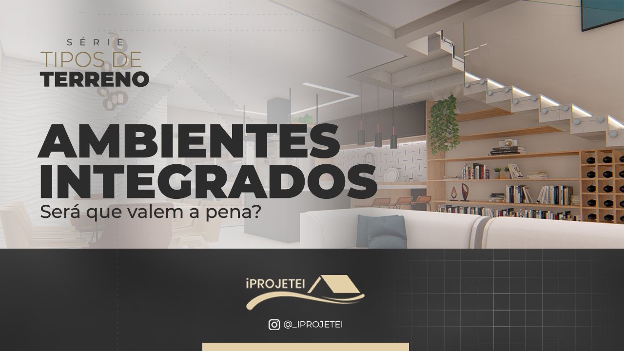 Ambientes integrados valem a pena ou não |  iProjetei