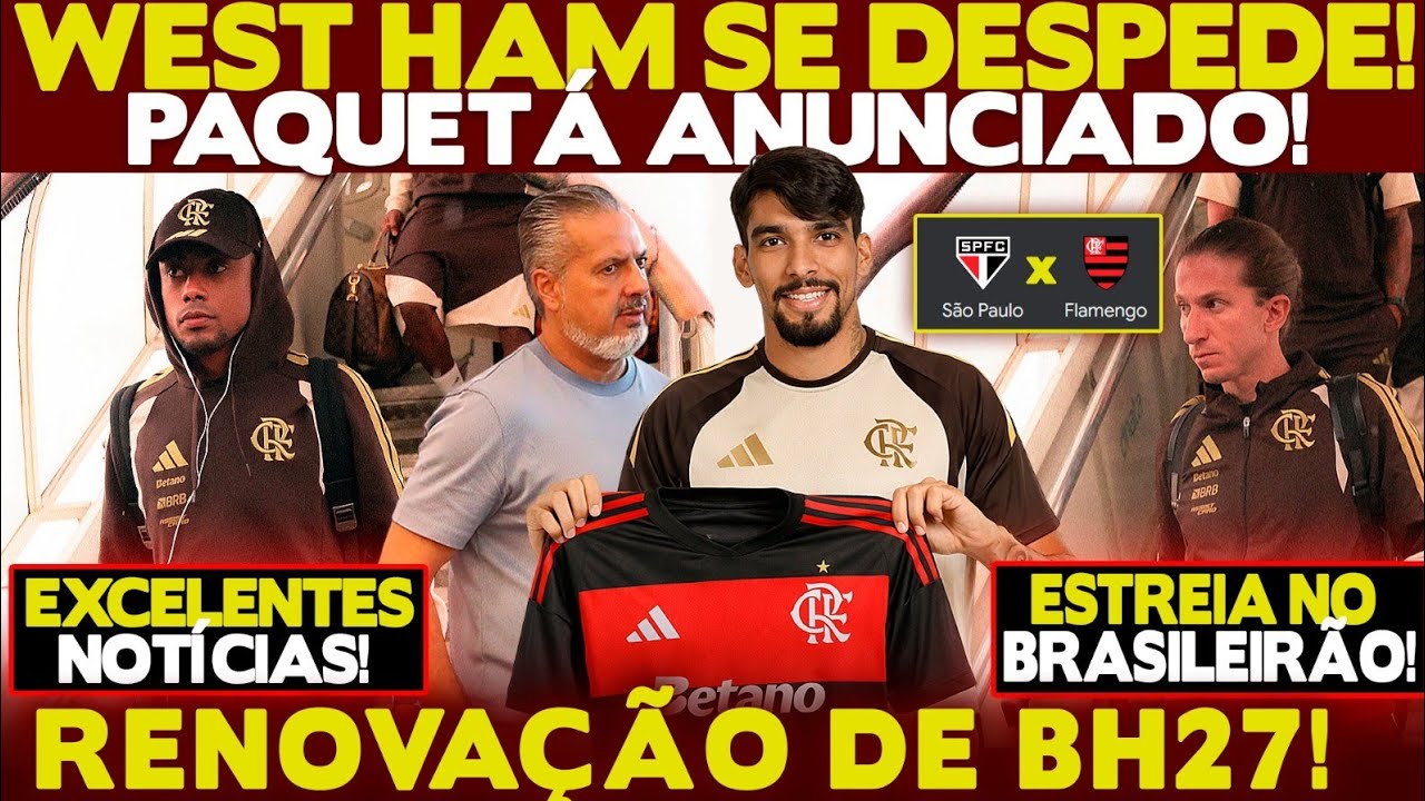PLANTÃO URGENTE! PAQUETÁ É DO FLAMENGO! WEST HAM SE DESPEDIU DO MEIA! ANUNCIOU! RENOVAÇÃO DE BH E+