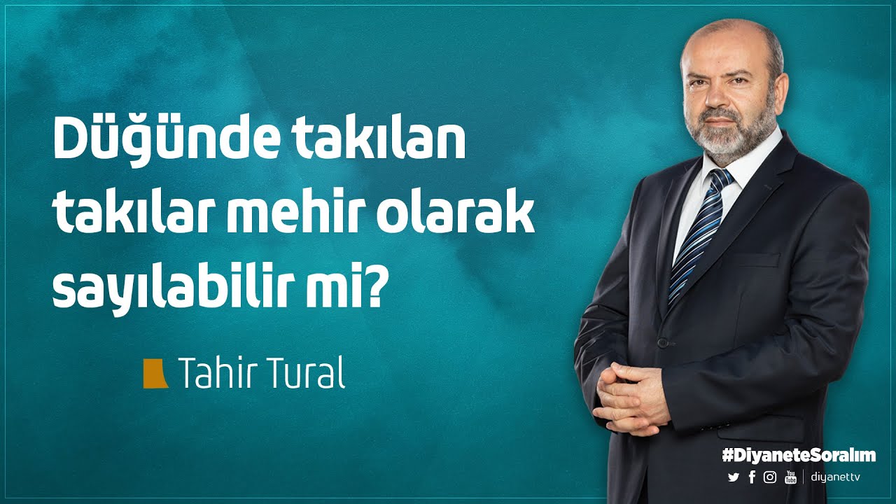 Düğünde takılan takılar mehir olarak sayılabilir mi? - Tahir Tural