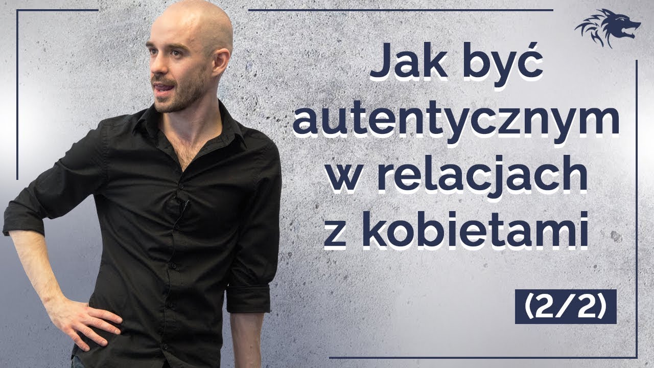 Jak Być Autentycznym W Relacjach Z Kobietami [The Wolf 2z2]