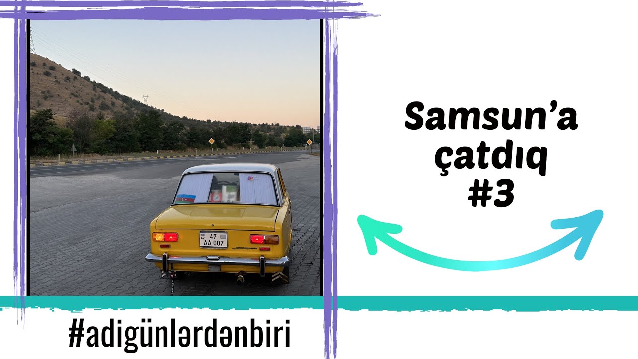 Adi günlərdən biri: Samsuna çatdıq #3 #dunyayasari