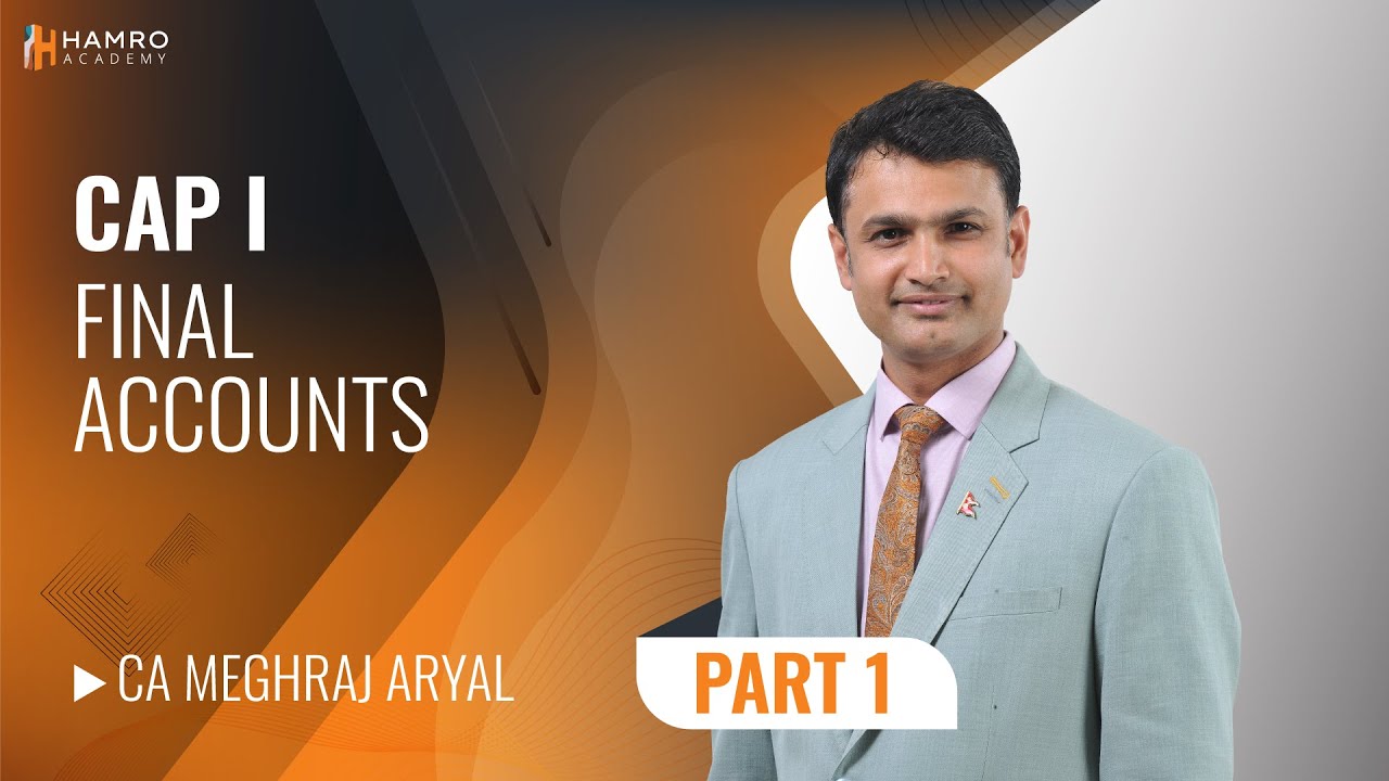 CA CAP I | Final Accounts Part 1 | CA Meghraj Aryal | Hamro Academy CA