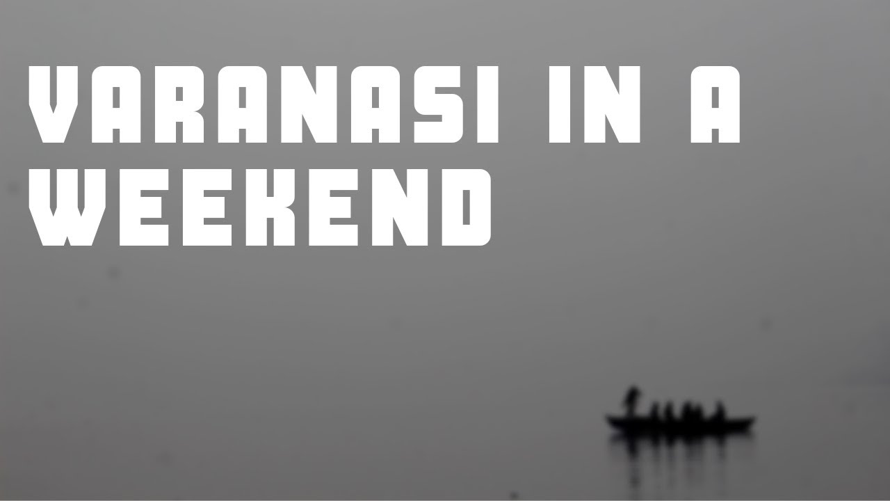 Seeing Varanasi in a weekend