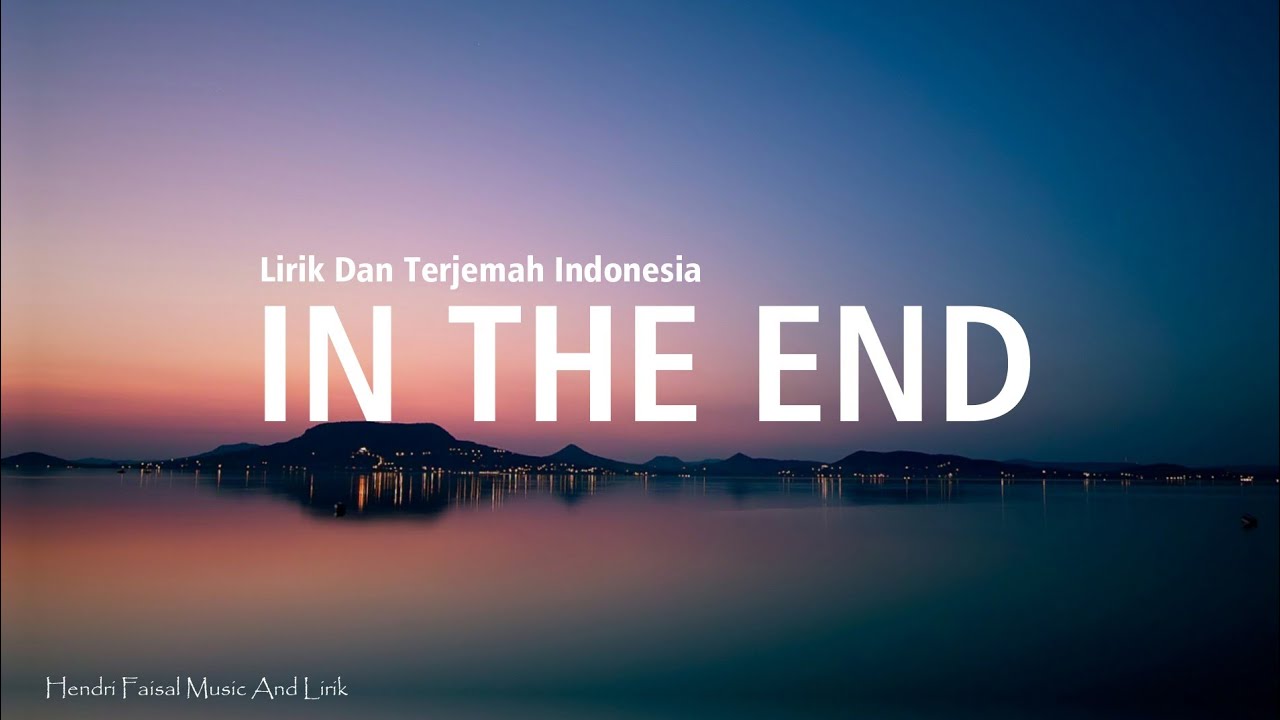 In The End | Ft. Mellen GI & tommee Profitt remix Lirik Dan Terjemah Bahasa Indonesia